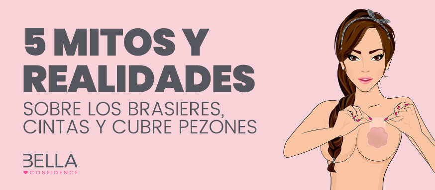 5 Mitos y Realidades sobre los Brasieres, Cintas y Cubre Pezones Adhesivos